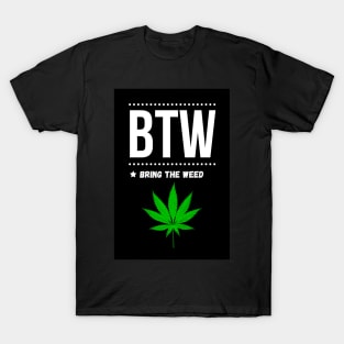 BTW * Bring The Weed T-Shirt